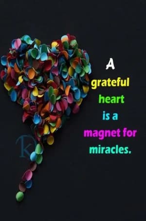 A grateful heart is a magnet for miracles.