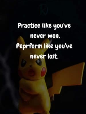 Practice like you've never won. Perform like you've never lost.