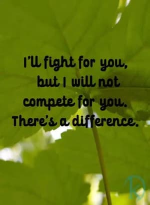I'll fight for you, but I will not compete for you. There's a difference.