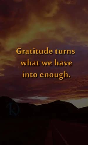 Gratitude turns what we have into enough.