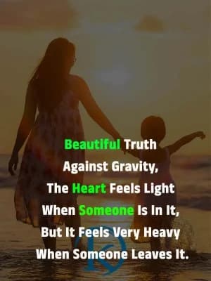 The Heart Feels Light When Someone is in It. But It Feels Very Heavy When Someone Leaves It.