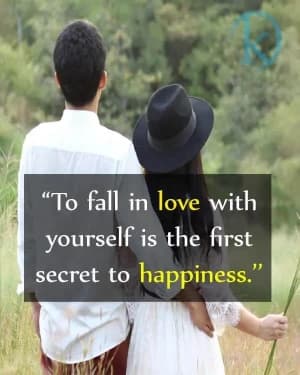 To fall in love with yourself is the first secret to happiness.