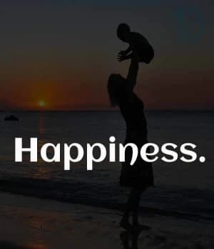 Happiness.