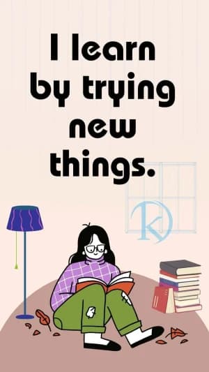 I learn by trying new things.