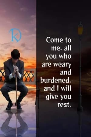 Come to me, all you who are weary and burdened. And I will give you rest.