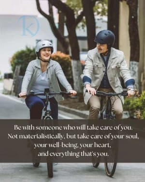 Be with someone who will take care of you. Not materialistically, but take care of your soul, your well-being, your heart, and everything that's you.