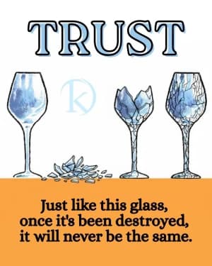 TRUST Just like this glass, once it's been destroyed, it will never be the same.