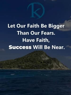 Let our faith be bigger than our fears. Have faith, success will be near.