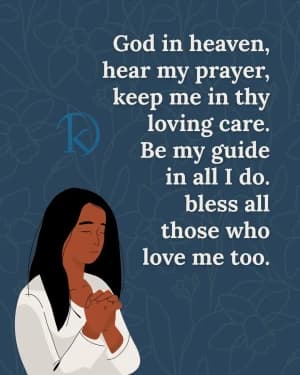 God in heaven, hear my prayer, keep me in thy loving care.  Be my guide in all I do, bless all those who love me too.