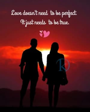 Love doesn't need to be perfect. It just needs to be true.