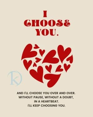 I choose you. And I'll choose you over and over. Without pause, without a doubt, in a heartbeat. I'll keep choosing you.