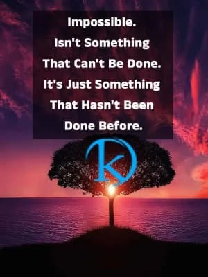 Impossible isn't something that can't be done. It's just something that hasn't been done before.