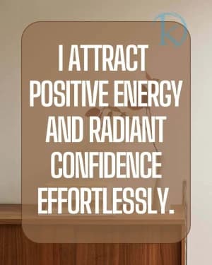 I attract positive energy and radiant confidence effortlessly.