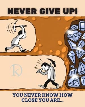 NEVER GIVE UP! YOU NEVER KNOW HOW CLOSE YOU ARE...