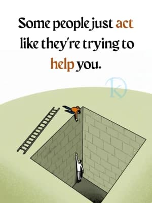 Some people just act like they're trying to help you.