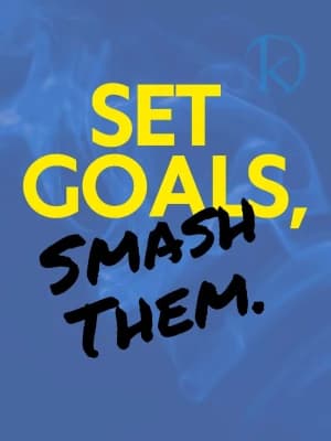 SET GOALS, SMASH THEM.