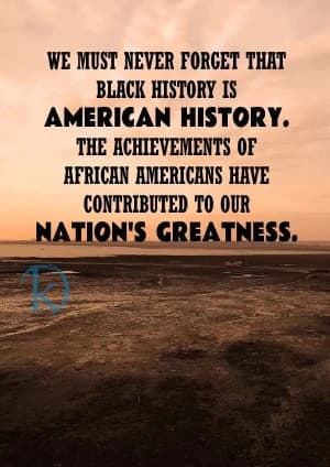 We must never forget that black history is American history. The achievements of African Americans have contributed to our nation's greatness.