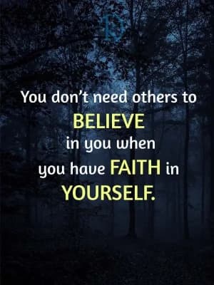 You don't need others to believe in you when you have faith in yourself.