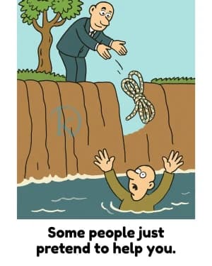 Some people just pretend to help you.