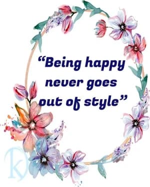 Being Happy Never Goes Out Of Style.