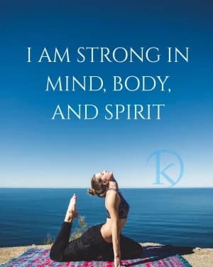 I am strong in mind, body, and spirit.