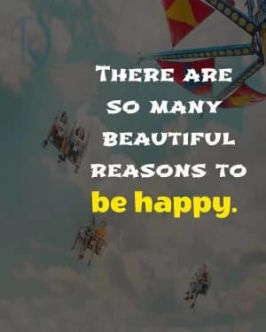 There are so many beautiful reasons to be happy.