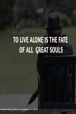 To live alone is the fate of all great souls.