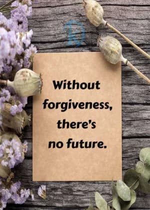 Without forgiveness, there's no future.