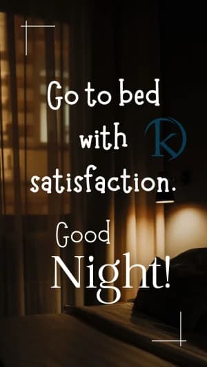 Go to bed with satisfaction. Good Night!
