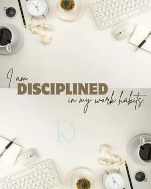 Disciplined in my work habits.