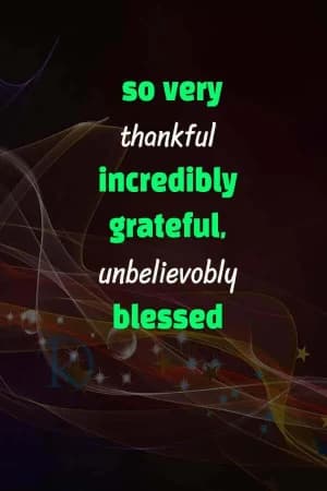 So very thankful. Incredibly grateful. Unbelievably blessed.
