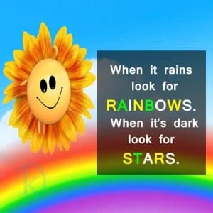When it rains, look for rainbows. When it's dark, look for stars.