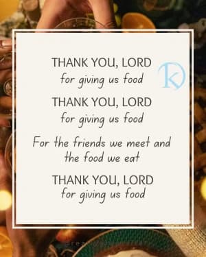 THANK YOU, LORD, for giving us food. THANK YOU, LORD, for giving us food. For the friends we meet and the food we eat. THANK YOU, LORD, for giving us food.