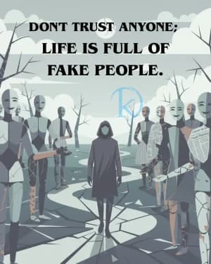 DON'T TRUST ANYONE; LIFE IS FULL OF FAKE PEOPLE.