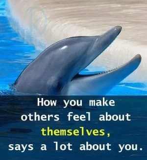 How you make others feel about themselves says a lot about you.