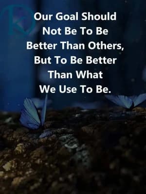 Our goal should not be to be better than others, but to be better than what we used to be.