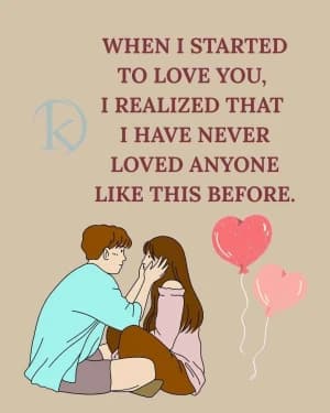 When I Started to Love You, I Realized That I Have Never Loved Anyone Like This Before.