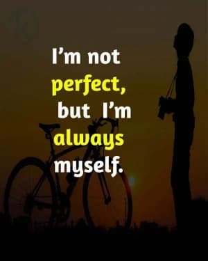I am not perfect, but I am always myself.