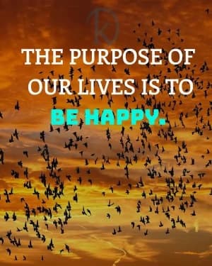 The Purpose of Our Lives Is to Be Happy.