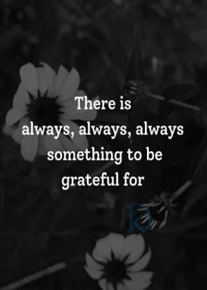 There is always, always, always something to be grateful for.