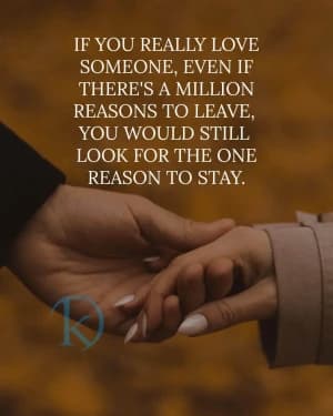 If you really love someone, even if there are a million reasons to leave, you would still look for the one reason to stay.
