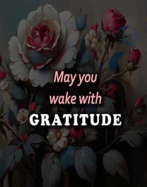 May you wake with gratitude.