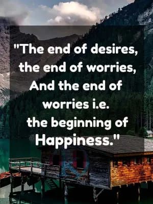 "The end of desires, the end of worries, and the end of worries, i.e., the beginning of Happiness."