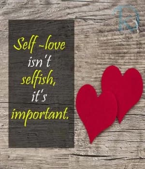 Self-love isn't selfish; it's important.