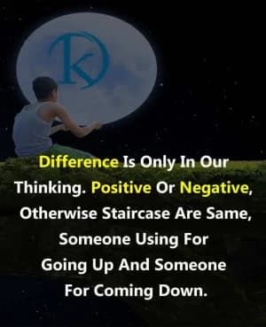 The difference is only in our thinking. Positive or negative, otherwise staircases are the same, someone using for going up and someone for coming down.