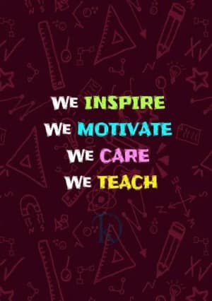 We inspire. We motivate. We care. We teach.