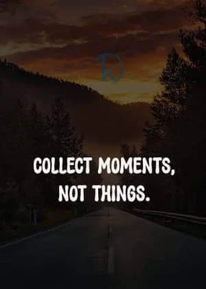 Collect moments, not things.