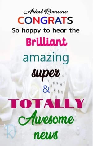 Congratulations! I'm so happy to hear brilliant, amazing, and totally awesome news.