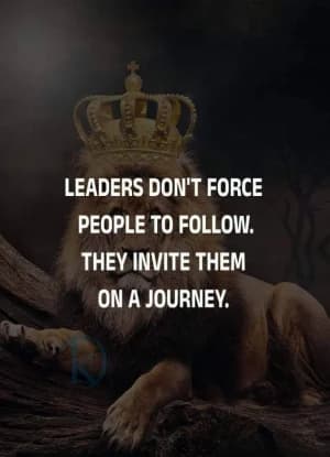Leaders don't force people to follow. They invite them on a journey.