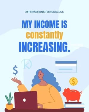 AFFIRMATIONS FOR SUCCESS: My income is constantly increasing.